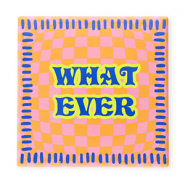 BY31® Tegeltje met tekst "What ever" Orange-pink-blue-neon yellow